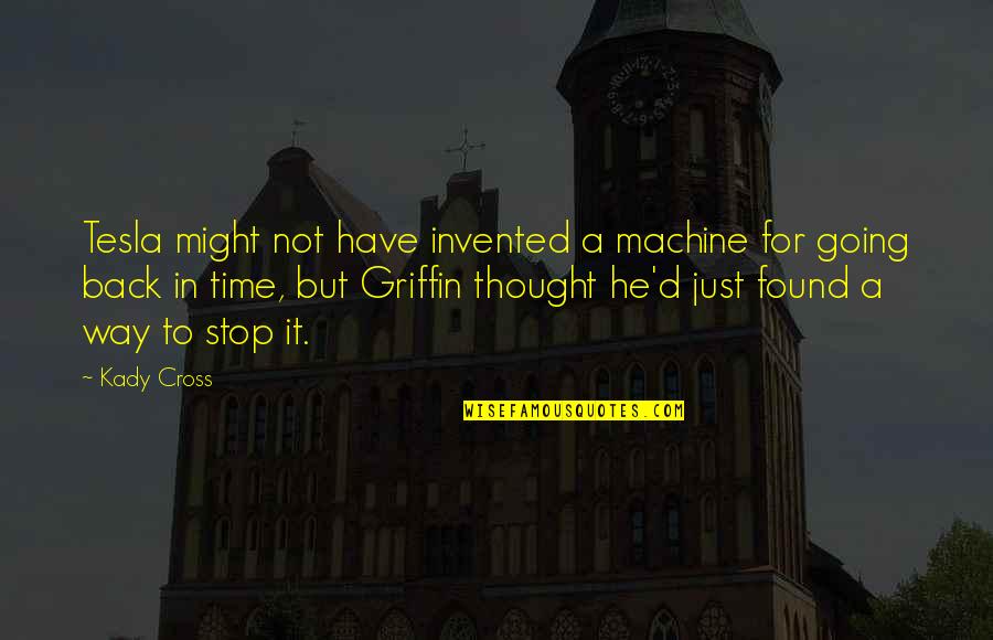 For Romance Quotes By Kady Cross: Tesla might not have invented a machine for For Romance Quotes By Kady Cross: Tesla might not have invented a machine for