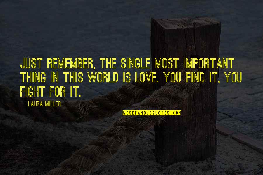 For Romance Quotes By Laura Miller: Just remember, the single most important thing in For Romance Quotes By Laura Miller: Just remember, the single most important thing in