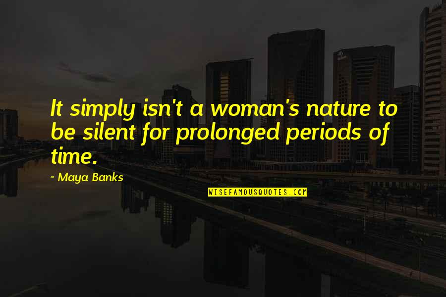 For Romance Quotes By Maya Banks: It simply isn't a woman's nature to be