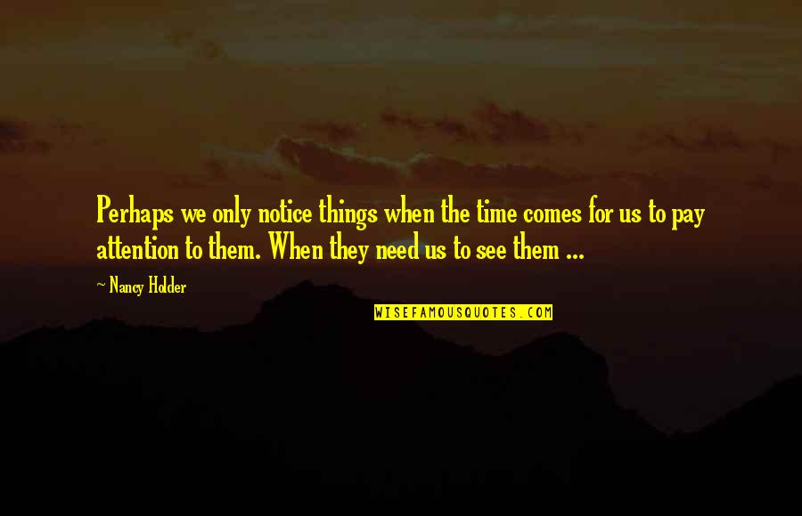 For Romance Quotes By Nancy Holder: Perhaps we only notice things when the time For Romance Quotes By Nancy Holder: Perhaps we only notice things when the time