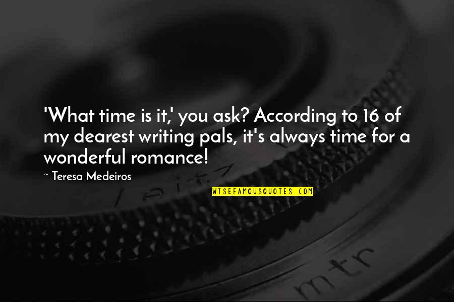 For Romance Quotes By Teresa Medeiros: 'What time is it,' you ask? According to For Romance Quotes By Teresa Medeiros: 'What time is it,' you ask? According to