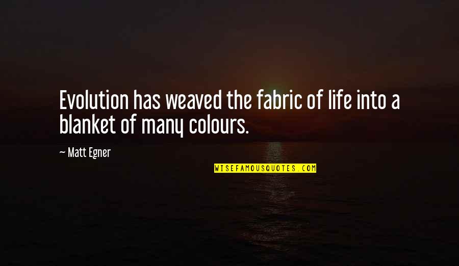 For Sale One Heart Horrible Condition Quotes By Matt Egner: Evolution has weaved the fabric of life into