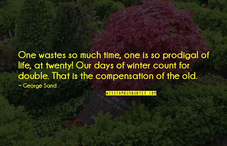 For Sand Quotes By George Sand: One wastes so much time, one is so