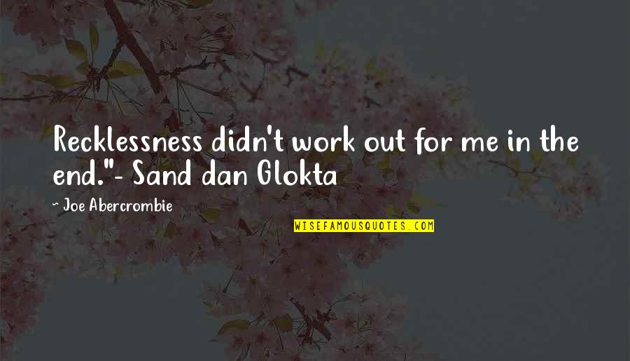 For Sand Quotes By Joe Abercrombie: Recklessness didn't work out for me in the