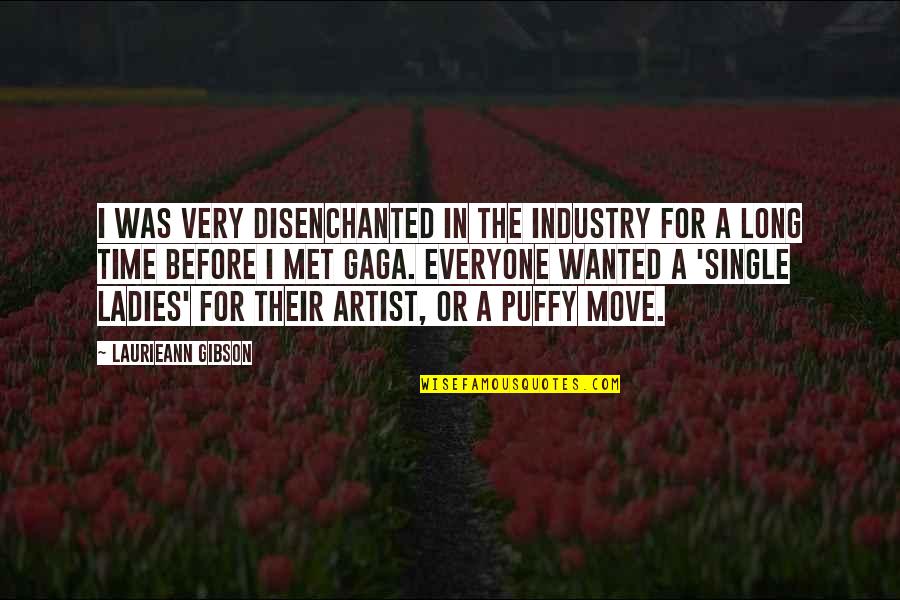 For Single Ladies Quotes By Laurieann Gibson: I was very disenchanted in the industry for For Single Ladies Quotes By Laurieann Gibson: I was very disenchanted in the industry for