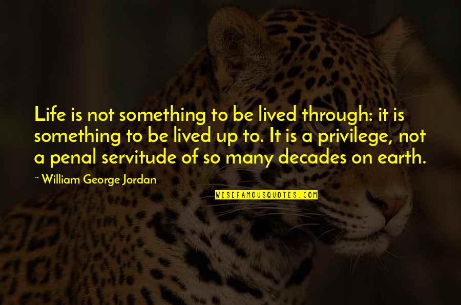 For Someone Special Friend Quotes By William George Jordan: Life is not something to be lived through: