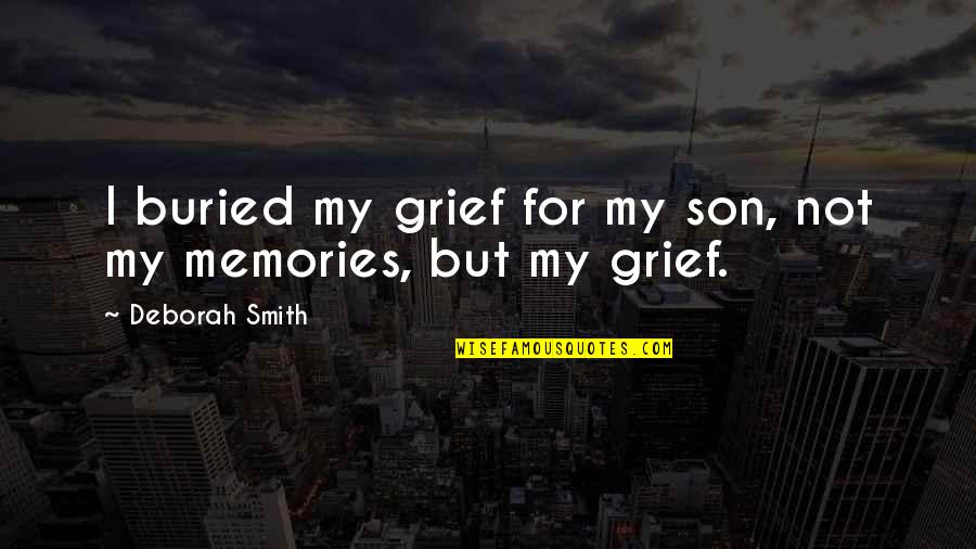 For Son Quotes By Deborah Smith: I buried my grief for my son, not