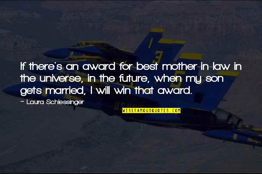For Son Quotes By Laura Schlessinger: If there's an award for best mother-in-law in