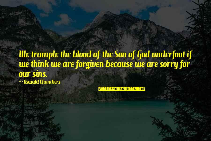 For Son Quotes By Oswald Chambers: We trample the blood of the Son of