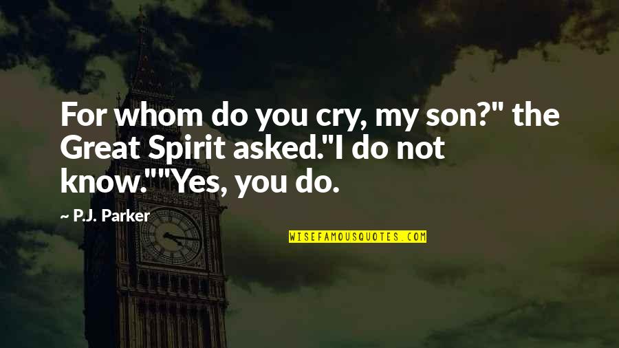For Son Quotes By P.J. Parker: For whom do you cry, my son?" the