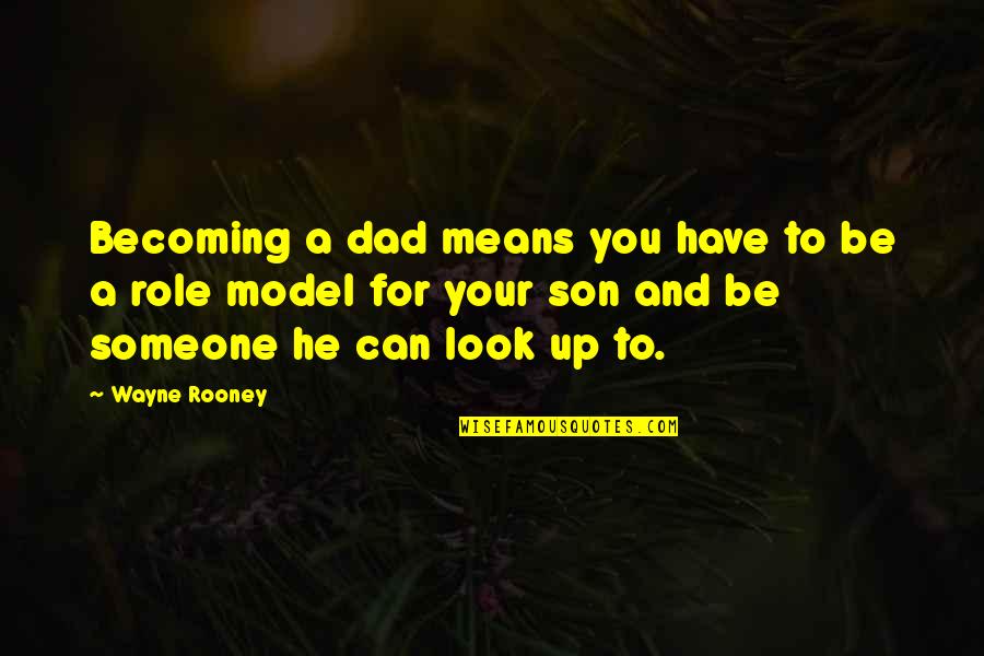 For Son Quotes By Wayne Rooney: Becoming a dad means you have to be
