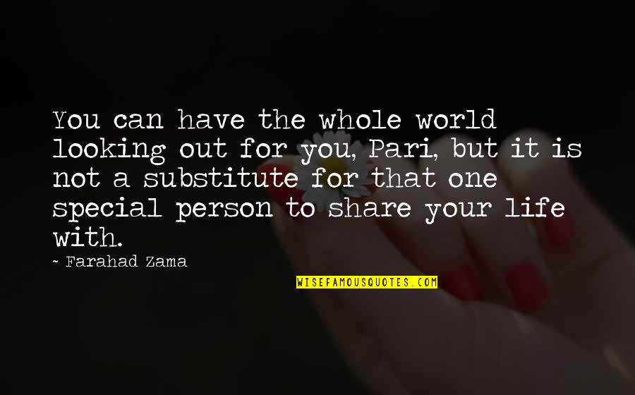 For Special One Quotes By Farahad Zama: You can have the whole world looking out