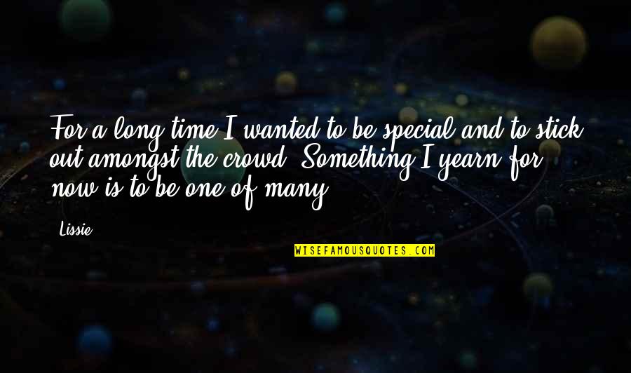 For Special One Quotes By Lissie: For a long time I wanted to be