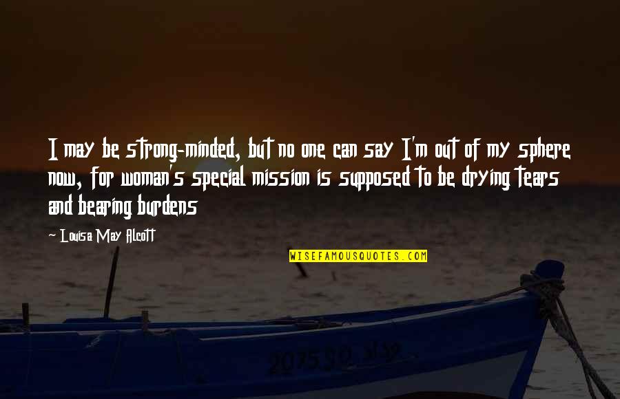 For Special One Quotes By Louisa May Alcott: I may be strong-minded, but no one can