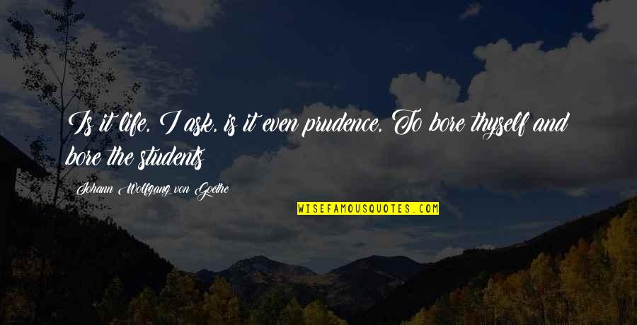 For Terrestrial Arthropods Quotes By Johann Wolfgang Von Goethe: Is it life, I ask, is it even
