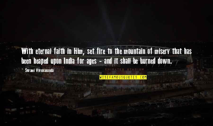 For The Ages Quotes By Swami Vivekananda: With eternal faith in Him, set fire to For The Ages Quotes By Swami Vivekananda: With eternal faith in Him, set fire to
