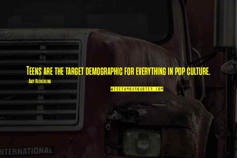 For The Culture Quotes By Amy Heckerling: Teens are the target demographic for everything in For The Culture Quotes By Amy Heckerling: Teens are the target demographic for everything in