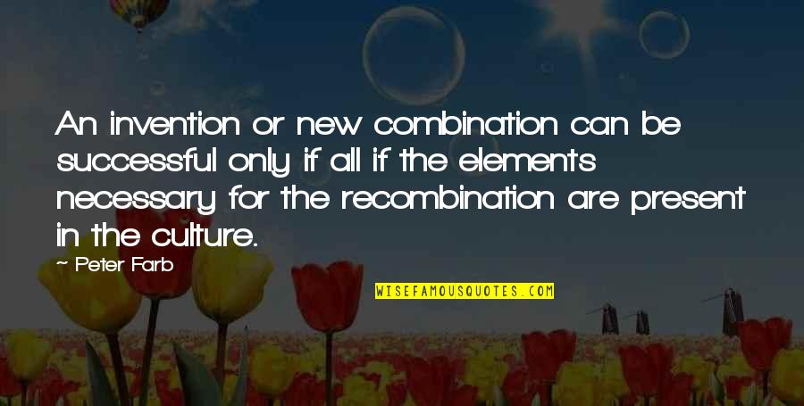 For The Culture Quotes By Peter Farb: An invention or new combination can be successful For The Culture Quotes By Peter Farb: An invention or new combination can be successful