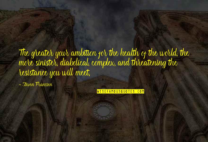 For The Culture Quotes By Steven Franssen: The greater your ambition for the health of For The Culture Quotes By Steven Franssen: The greater your ambition for the health of