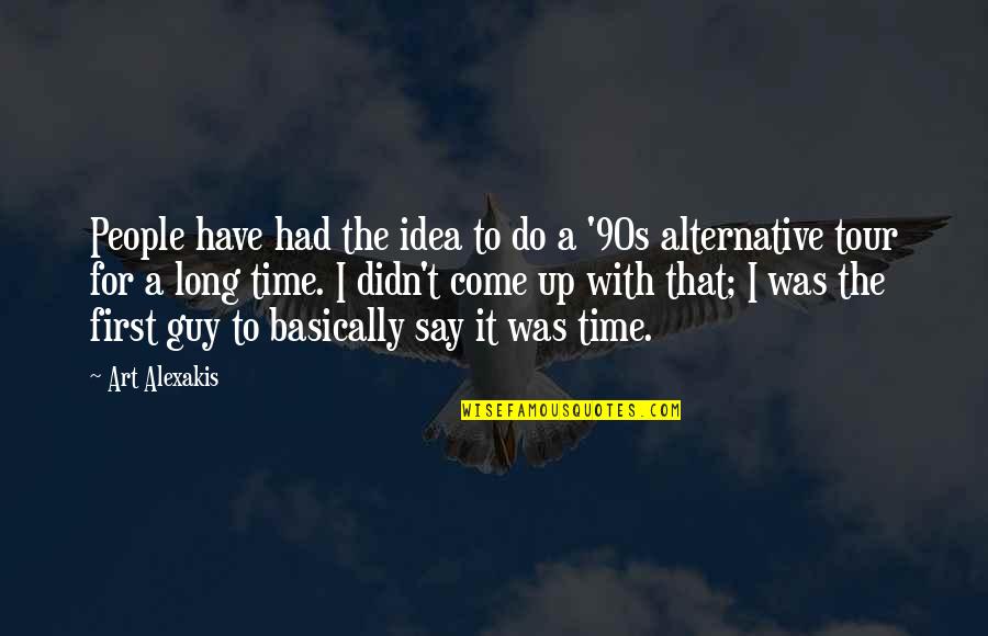 For The First Time Quotes By Art Alexakis: People have had the idea to do a