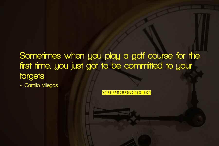 For The First Time Quotes By Camilo Villegas: Sometimes when you play a golf course for