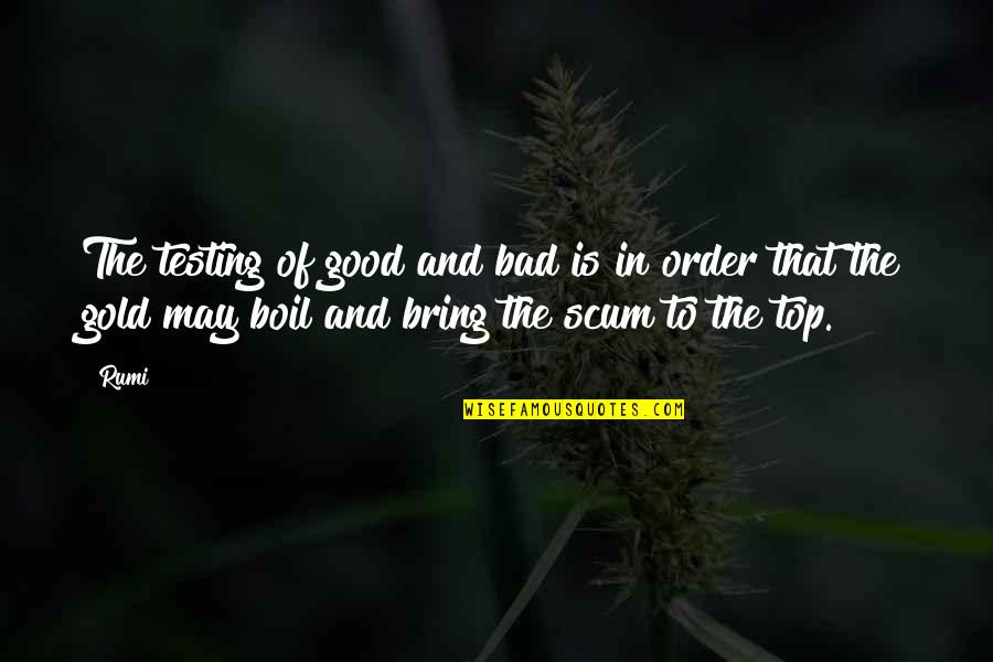 For The Good Of The Order Quotes By Rumi: The testing of good and bad is in For The Good Of The Order Quotes By Rumi: The testing of good and bad is in