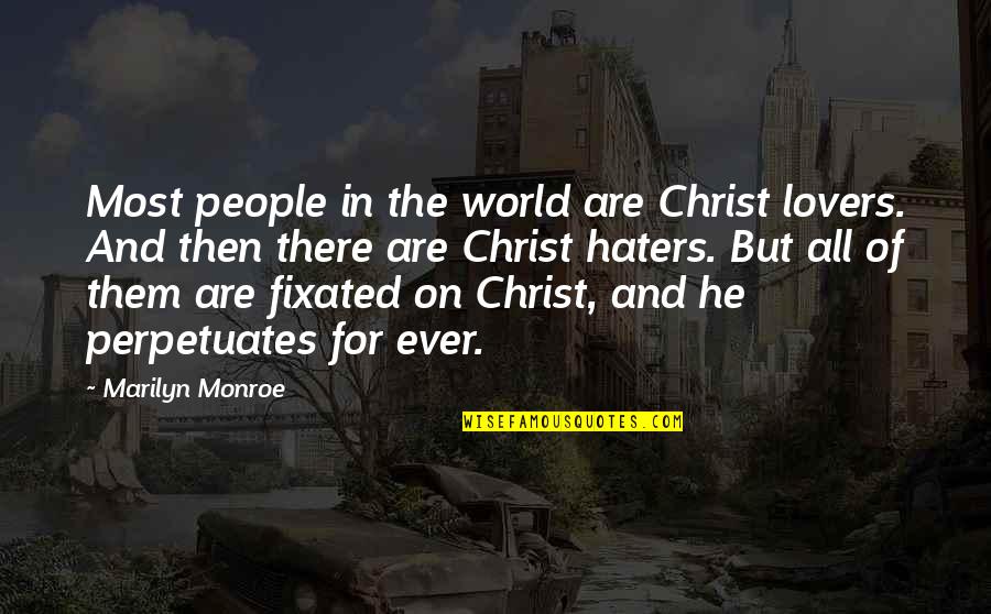 For The Haters Quotes By Marilyn Monroe: Most people in the world are Christ lovers. For The Haters Quotes By Marilyn Monroe: Most people in the world are Christ lovers.