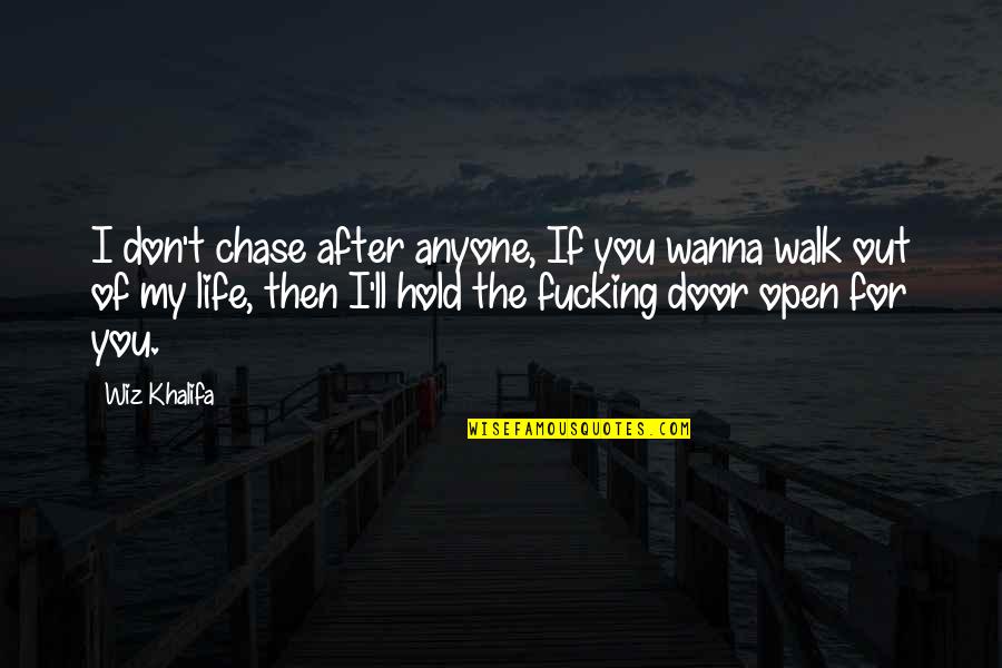 For The Haters Quotes By Wiz Khalifa: I don't chase after anyone, If you wanna For The Haters Quotes By Wiz Khalifa: I don't chase after anyone, If you wanna