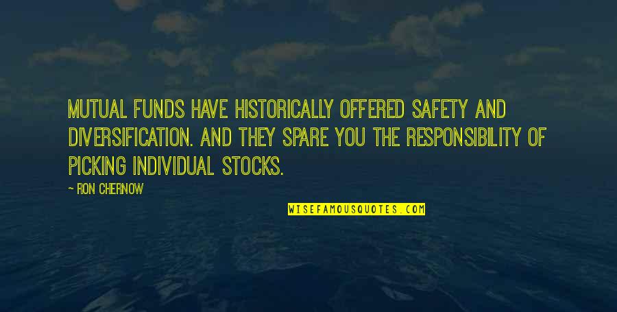 For The Lack Of Knowledge Bible Quote Quotes By Ron Chernow: Mutual funds have historically offered safety and diversification.