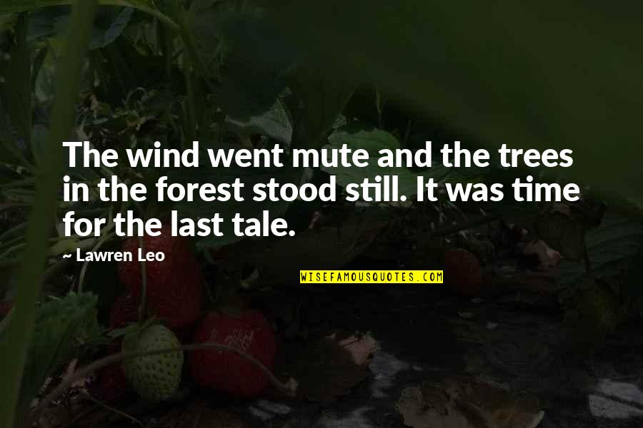 For The Last Time Quotes By Lawren Leo: The wind went mute and the trees in