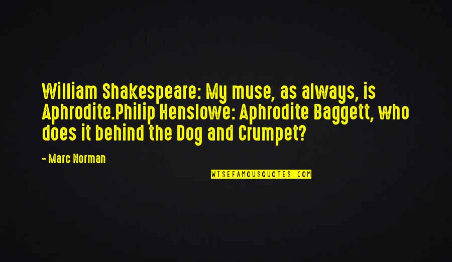 For The Love Of A Dog Quotes By Marc Norman: William Shakespeare: My muse, as always, is Aphrodite.Philip For The Love Of A Dog Quotes By Marc Norman: William Shakespeare: My muse, as always, is Aphrodite.Philip