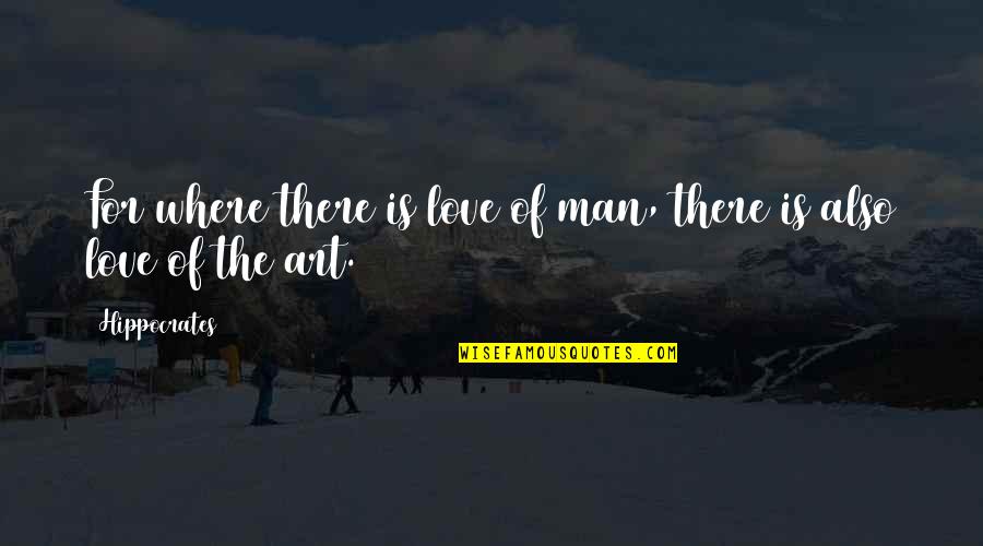 For The Love Of Art Quotes By Hippocrates: For where there is love of man, there