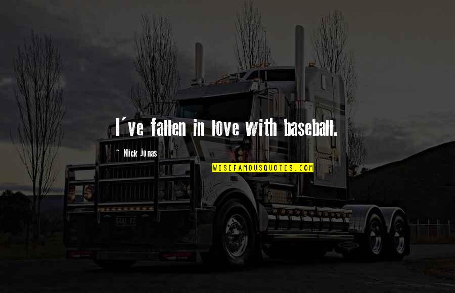 For The Love Of Baseball Quotes By Nick Jonas: I've fallen in love with baseball. For The Love Of Baseball Quotes By Nick Jonas: I've fallen in love with baseball.