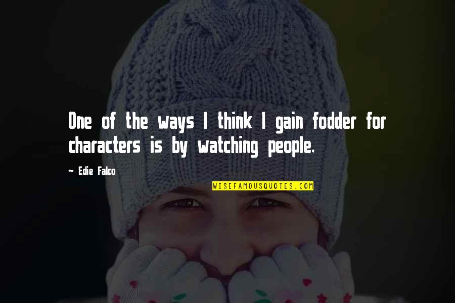 For The People By The People Quotes By Edie Falco: One of the ways I think I gain
