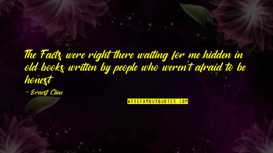 For The People By The People Quotes By Ernest Cline: The Facts were right there waiting for me,hidden For The People By The People Quotes By Ernest Cline: The Facts were right there waiting for me,hidden