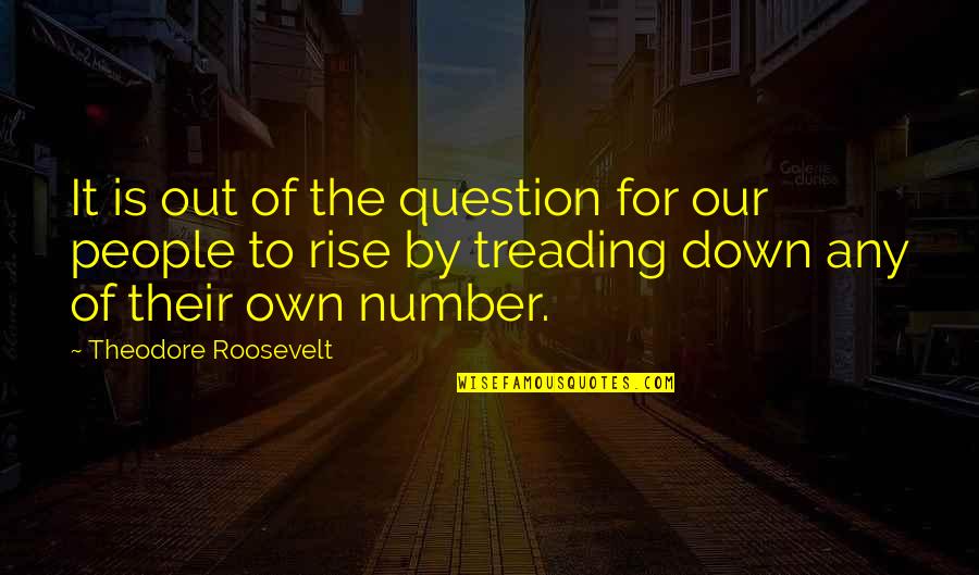 For The People By The People Quotes By Theodore Roosevelt: It is out of the question for our For The People By The People Quotes By Theodore Roosevelt: It is out of the question for our