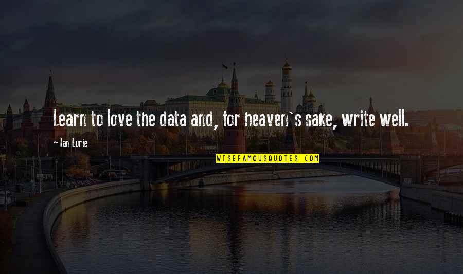 For The Sake Of Our Love Quotes By Ian Lurie: Learn to love the data and, for heaven's