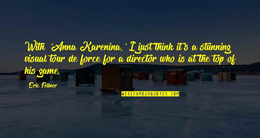 For The Socially Less Fortunate Quotes By Eric Fellner: With 'Anna Karenina,' I just think it's a