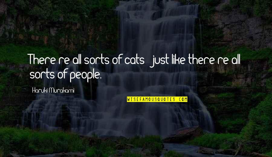For The Socially Less Fortunate Quotes By Haruki Murakami: There're all sorts of cats - just like