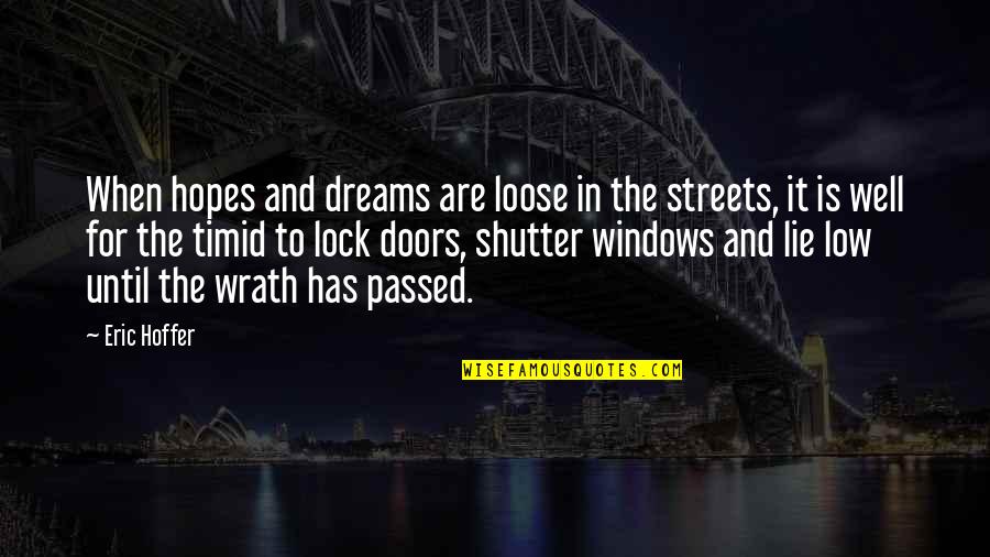 For The Streets Quotes By Eric Hoffer: When hopes and dreams are loose in the