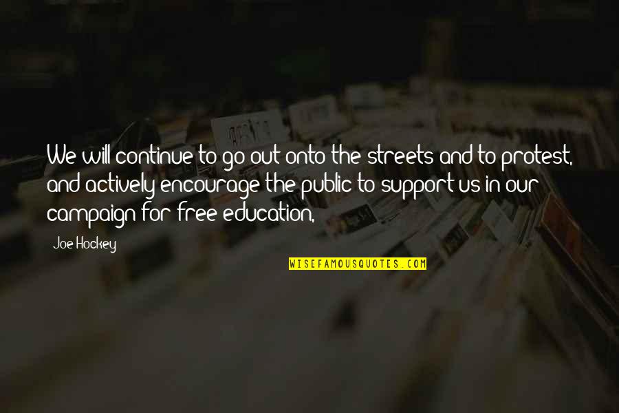 For The Streets Quotes By Joe Hockey: We will continue to go out onto the
