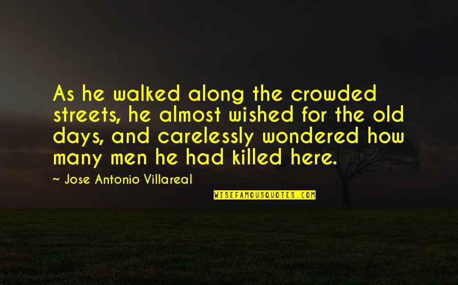 For The Streets Quotes By Jose Antonio Villareal: As he walked along the crowded streets, he