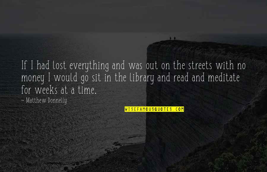 For The Streets Quotes By Matthew Donnelly: If I had lost everything and was out