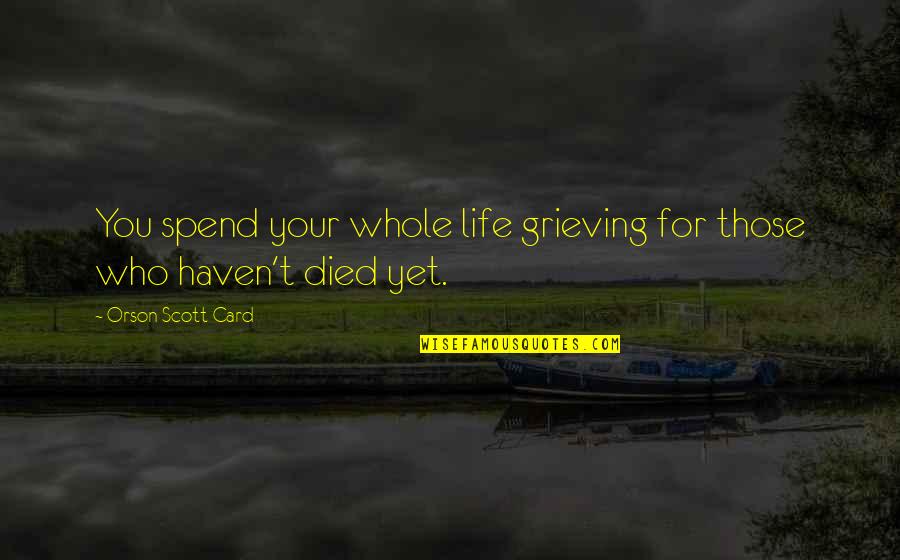 For Those Grieving Quotes By Orson Scott Card: You spend your whole life grieving for those