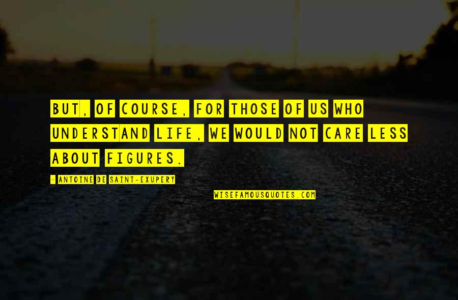 For Those Who Care Quotes By Antoine De Saint-Exupery: But, of course, for those of us who For Those Who Care Quotes By Antoine De Saint-Exupery: But, of course, for those of us who