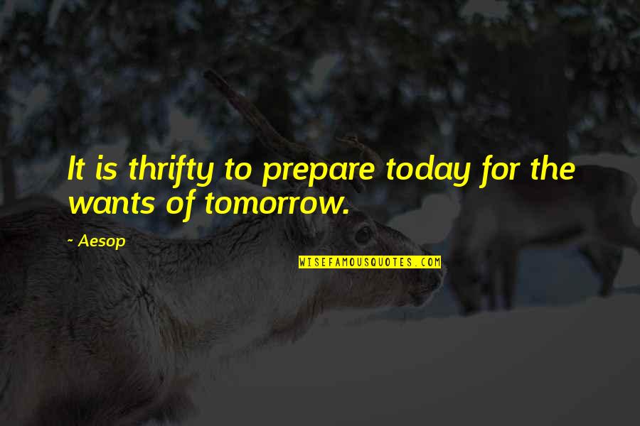 For Today Quotes By Aesop: It is thrifty to prepare today for the