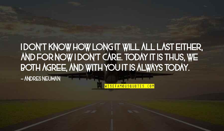 For Today Quotes By Andres Neuman: I don't know how long it will all