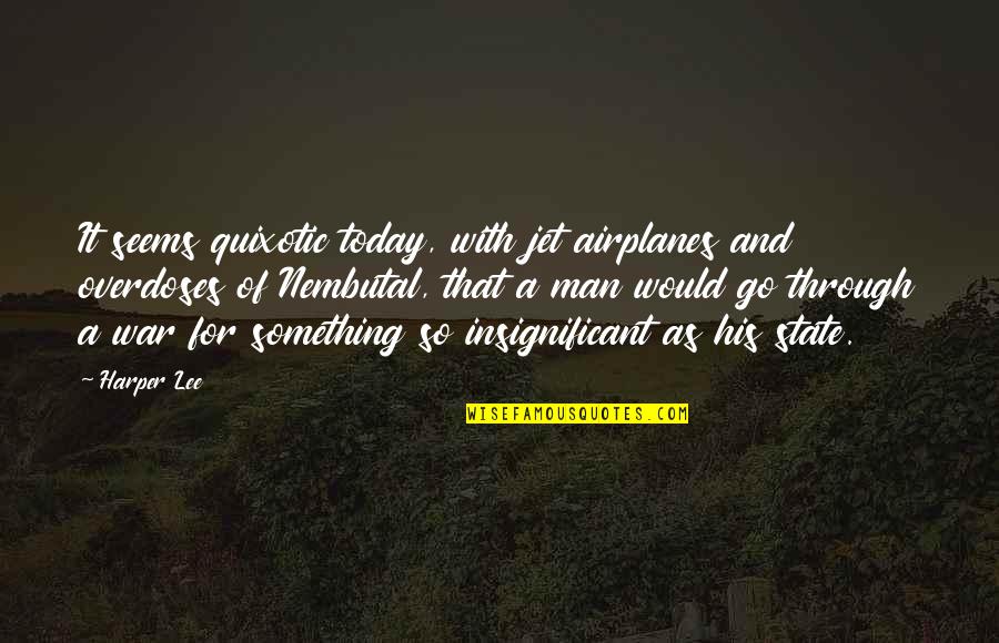 For Today Quotes By Harper Lee: It seems quixotic today, with jet airplanes and