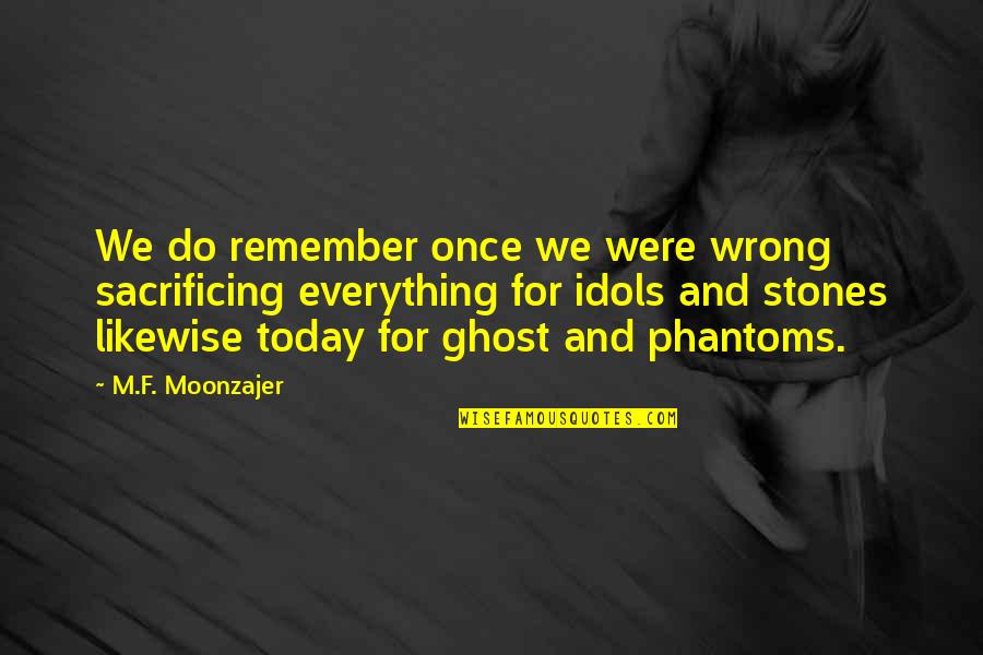 For Today Quotes By M.F. Moonzajer: We do remember once we were wrong sacrificing