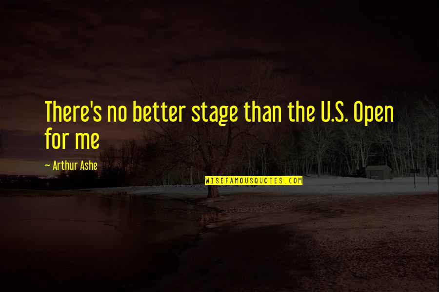 For U Quotes By Arthur Ashe: There's no better stage than the U.S. Open